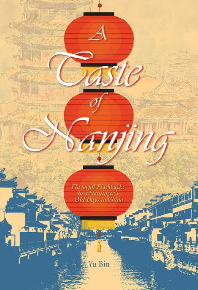 A Taste of Nanjing: Flavorful Flashbacks to a Nanjinger's Old Days in China