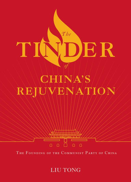 The Tinder of China's Rejuvenation: The Founding of the Communist Party of China