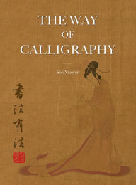 Title: The Way of Calligraphy, Author: Xiaoyun Sun