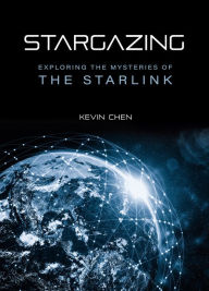 Title: Stargazing: Exploring the Mysteries of the Starlink, Author: Kevin Chen