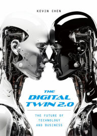 Title: The Digital Twin 2.0: The Future of Technology and Business, Author: Kevin Chen