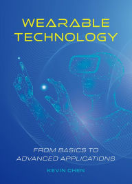 Title: Wearable Technology: From Basics to Advanced Applications, Author: Kevin Chen