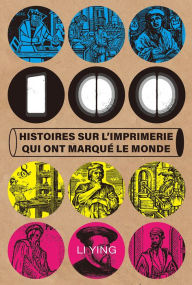 Title: 100 histoires sur l'imprimerie qui ont marquï¿½ le monde, Author: Ying Li