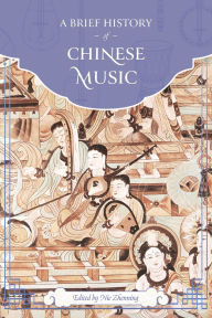 Free ebooks download for cellphone A Brief History of Chinese Music by Zhenning Nie English version