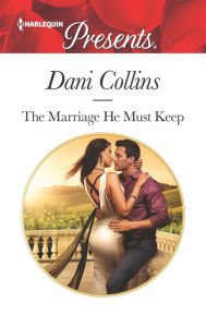 Title: The Marriage He Must Keep, Author: Dani Collins