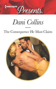 Downloads ebooks gratis The Consequence He Must Claim by Dani Collins 9780373134113 