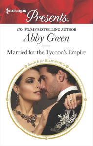 Title: Married for the Tycoon's Empire, Author: Abby Green