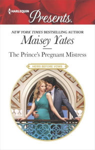 Title: The Prince's Pregnant Mistress (Heirs Before Vows Series #2), Author: Maisey Yates