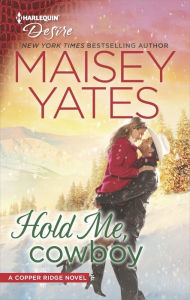 Title: Hold Me, Cowboy (Copper Ridge: Desire Series #2), Author: Maisey Yates