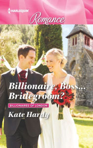 Title: Billionaire, Boss . . . Bridegroom?, Author: Kate Hardy