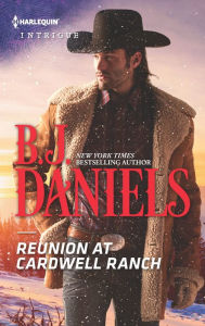 Title: Reunion at Cardwell Ranch: A thrilling romantic suspense, Author: B. J. Daniels