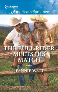 Title: The Bull Rider Meets His Match, Author: Jeannie Watt