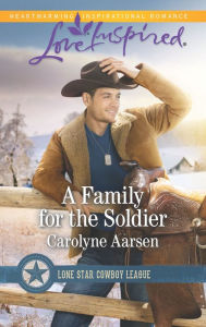 Title: A Family for the Soldier: A Fresh-Start Family Romance, Author: Carolyne Aarsen