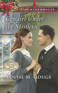 Title: Cowgirl Under the Mistletoe, Author: Louise M. Gouge