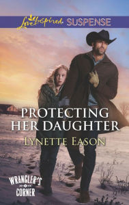 Title: Protecting Her Daughter, Author: Lynette Eason