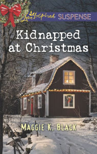 Title: Kidnapped at Christmas, Author: Maggie K. Black