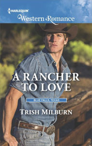 Title: A Rancher to Love, Author: Trish Milburn