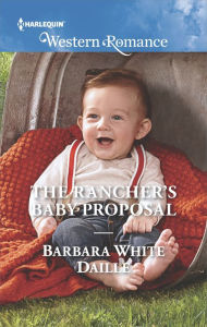 Title: The Rancher's Baby Proposal, Author: Barbara White Daille