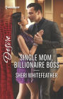 Single Mom, Billionaire Boss: A Billionaire Boss Workplace Romance
