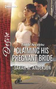 Title: Little Secrets: Claiming His Pregnant Bride, Author: Sarah M. Anderson