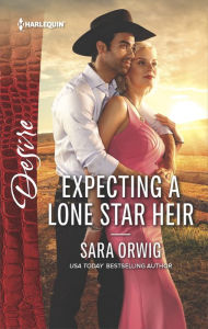 Title: Expecting a Lone Star Heir, Author: Sara Orwig