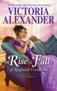 Title: The Rise and Fall of Reginald Everheart: A Historical Romance, Author: Victoria Alexander