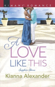 Title: A Love Like This, Author: Kianna Alexander