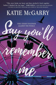Title: Say You'll Remember Me, Author: Katie McGarry