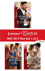 Title: Harlequin Desire May 2017 - Box Set 1 of 2: The Marriage Contract\Little Secret, Red Hot Scandal\The Rancher's Cinderella Bride, Author: Kat Cantrell