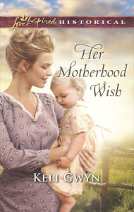 Title: Her Motherhood Wish, Author: Keli Gwyn