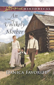 Title: An Unlikely Mother, Author: Danica Favorite