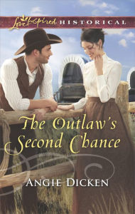 Title: The Outlaw's Second Chance, Author: Angie Dicken