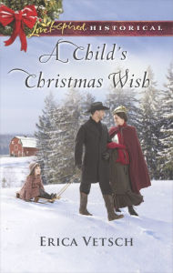 Title: A Child's Christmas Wish, Author: Erica Vetsch