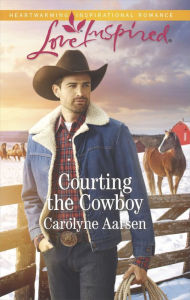 Title: Courting the Cowboy, Author: Carolyne Aarsen