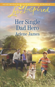 Title: Her Single Dad Hero: A Fresh-Start Family Romance, Author: Arlene James