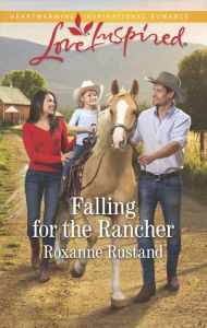 Title: Falling for the Rancher, Author: Roxanne Rustand