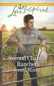 Title: Second Chance Rancher: A Single Dad Romance, Author: Brenda Minton