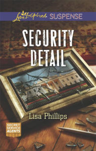 Title: Security Detail: A Suspenseful Romance of Danger and Faith, Author: Lisa Phillips