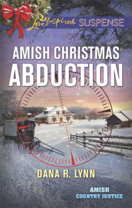 Title: Amish Christmas Abduction: Faith in the Face of Crime, Author: Dana R. Lynn