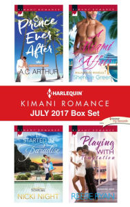 Title: Harlequin Kimani Romance July 2017 Box Set: Prince Ever After\It Started in Paradise\A Miami Affair\Playing with Temptation, Author: A. C. Arthur