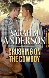 Title: Crushing on the Cowboy, Author: Sarah M. Anderson