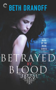 Title: Betrayed by Blood, Author: Beth Dranoff