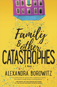 Title: Family and Other Catastrophes, Author: Alexandra Borowitz