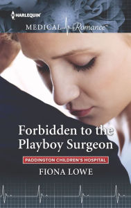 Title: Forbidden to the Playboy Surgeon, Author: Fiona Lowe