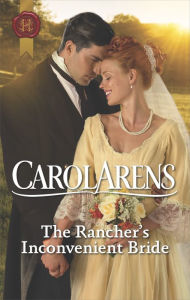 Title: The Rancher's Inconvenient Bride, Author: Carol Arens