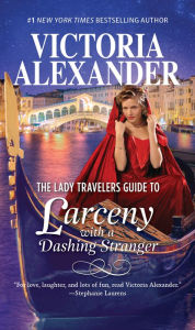 Title: The Lady Travelers Guide to Larceny with a Dashing Stranger (Lady Travelers Society Series #2), Author: Victoria Alexander