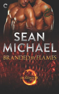 Title: Branded by Flames: A Steamy Dragon Shifter Romance, Author: Sean Michael