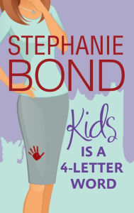 Title: Kids is a 4-Letter Word, Author: Stephanie Bond