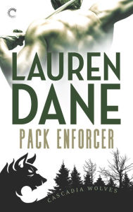 Title: Pack Enforcer (Cascadia Wolves Series #1), Author: Lauren Dane