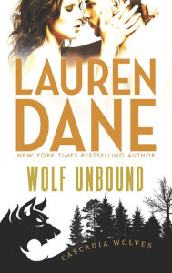 Title: Wolf Unbound (Cascadia Wolves Series #3), Author: Lauren Dane
